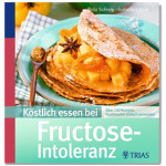 Köstlich essen ohne Fruktose - Kochbuch von Thilo Schleip