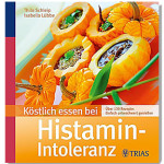 Köstlich essen bei Histamin-Intoleranz - Kochbuch von Thilo Schleip