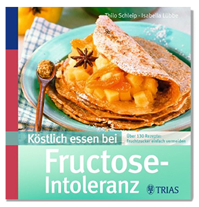 Köstlich essen ohne Fructose - Kochbuch von Thilo Schleip